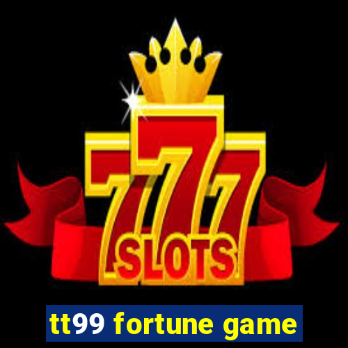 tt99 fortune game