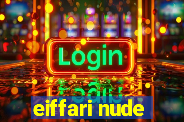 eiffari nude