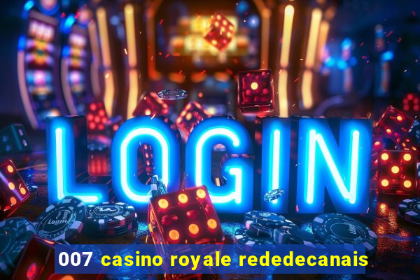 007 casino royale rededecanais