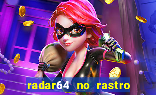 radar64 no rastro da notícia