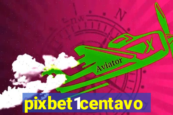 pixbet1centavo