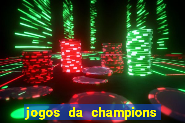 jogos da champions onde vai passar