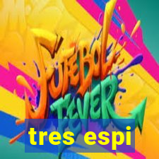 tres espi