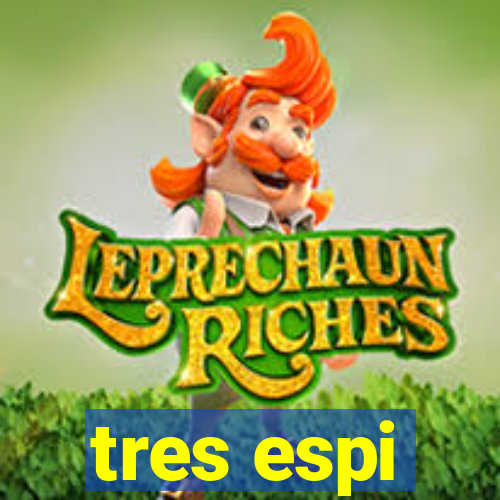 tres espi