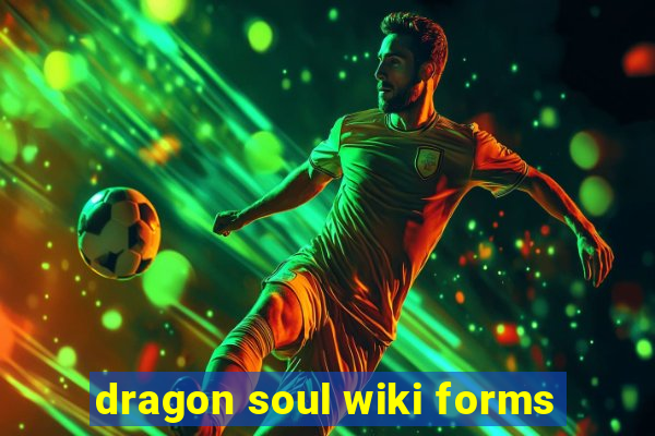 dragon soul wiki forms