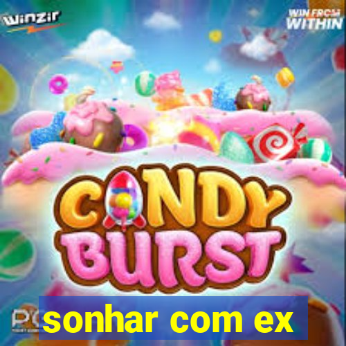 sonhar com ex