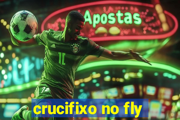 crucifixo no fly