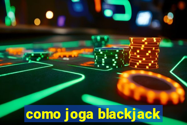 como joga blackjack