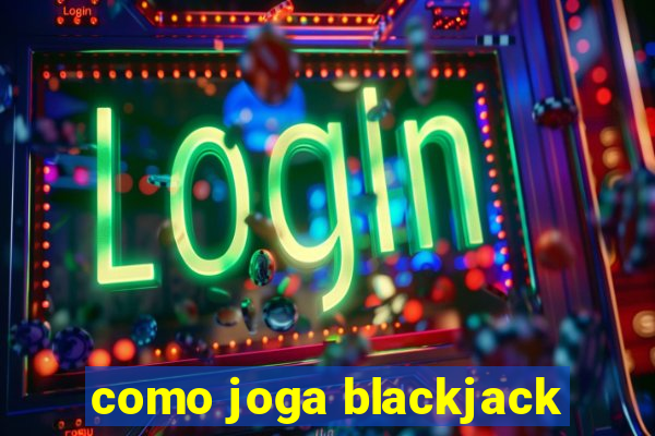 como joga blackjack