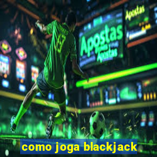 como joga blackjack