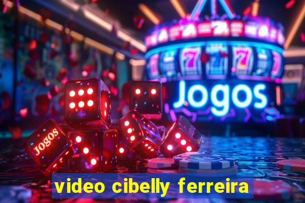 video cibelly ferreira