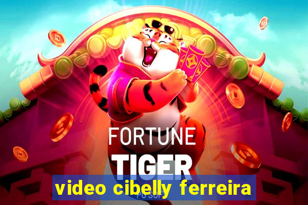 video cibelly ferreira