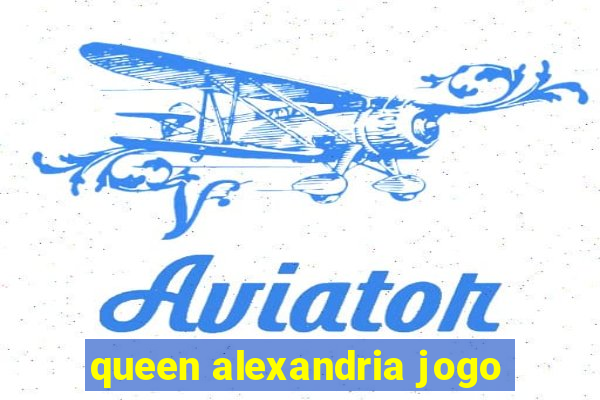 queen alexandria jogo