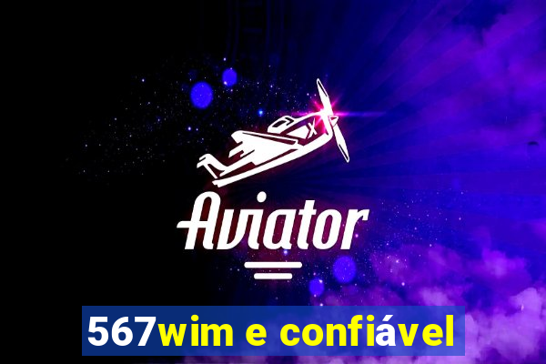 567wim e confiável