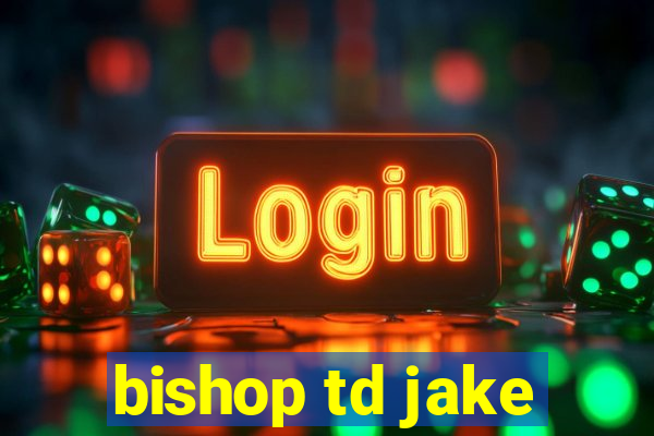 bishop td jake