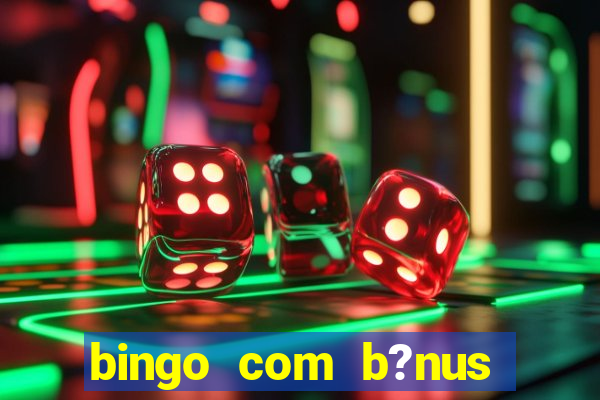 bingo com b?nus grátis no cadastro