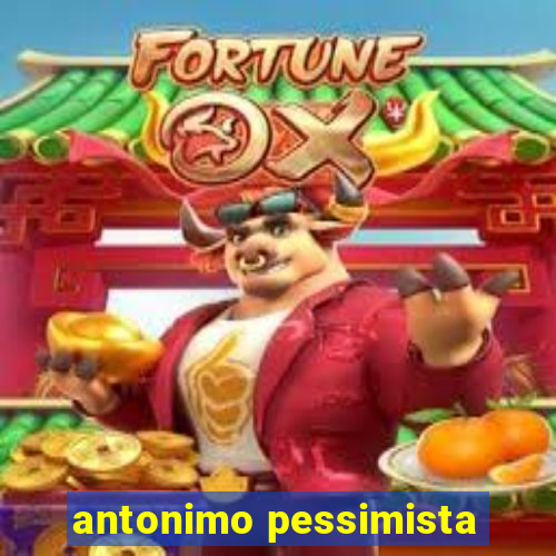 antonimo pessimista