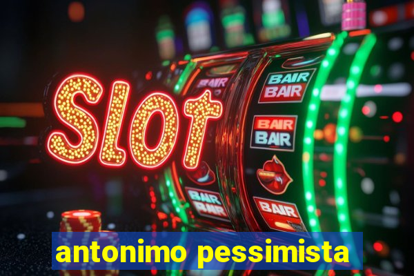 antonimo pessimista