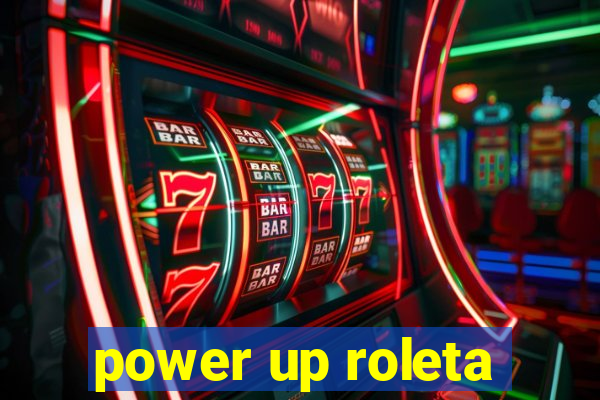 power up roleta