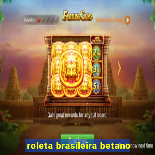 roleta brasileira betano