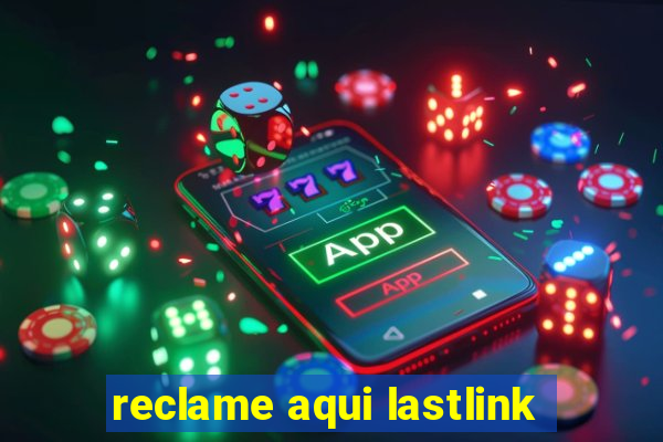 reclame aqui lastlink