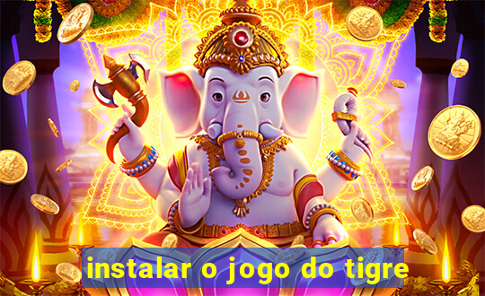 instalar o jogo do tigre