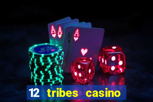 12 tribes casino phone number