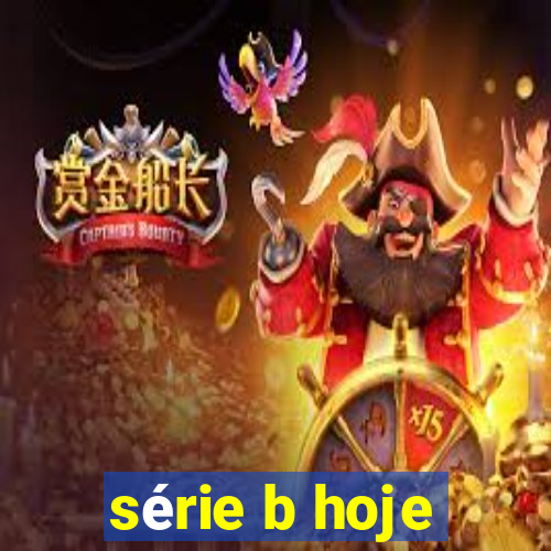 série b hoje