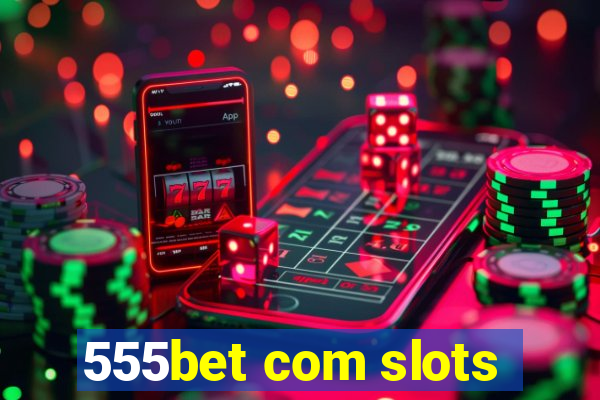 555bet com slots