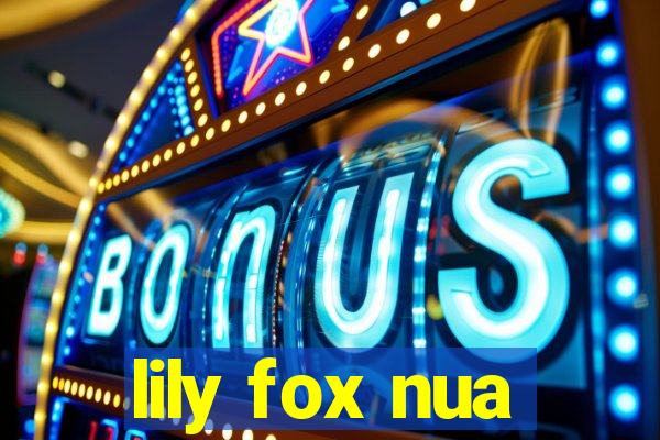 lily fox nua