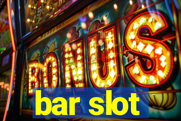 bar slot