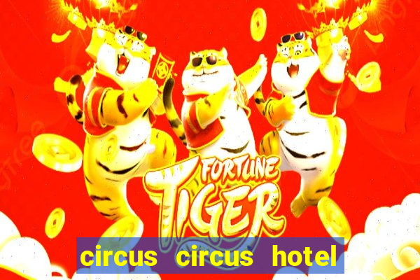 circus circus hotel casino and theme park