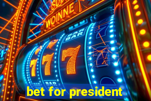 bet for president