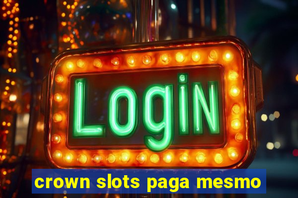 crown slots paga mesmo