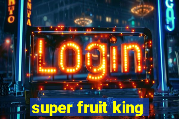 super fruit king