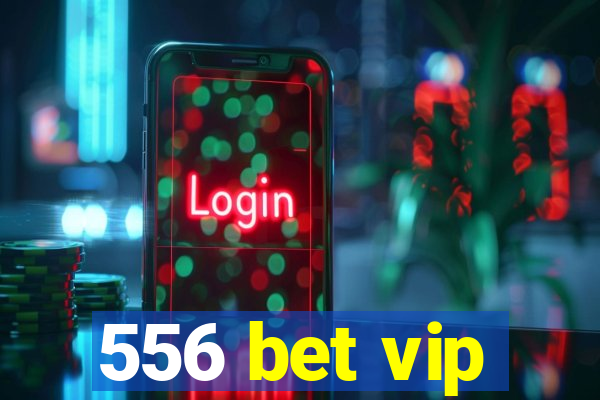 556 bet vip