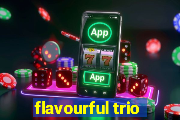 flavourful trio