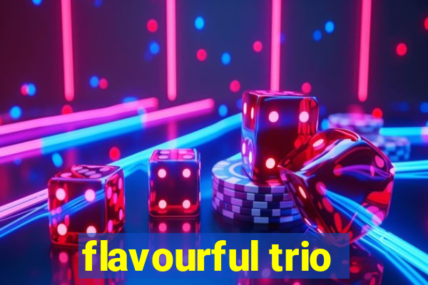 flavourful trio