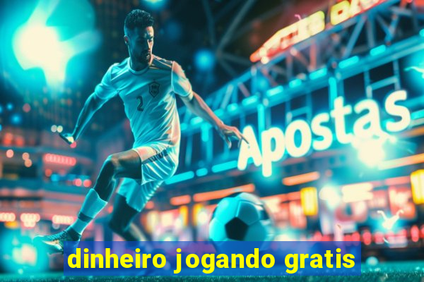 dinheiro jogando gratis