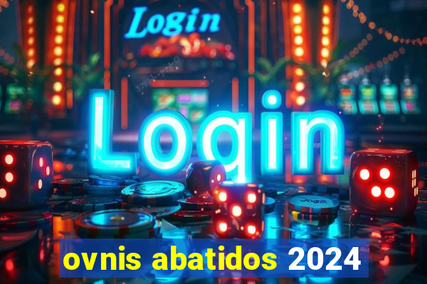 ovnis abatidos 2024