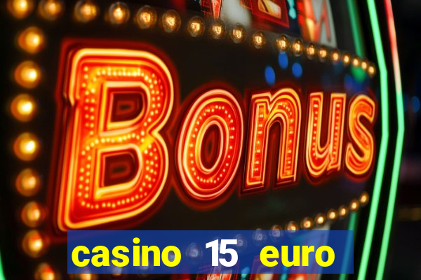 casino 15 euro bonus ohne einzahlung