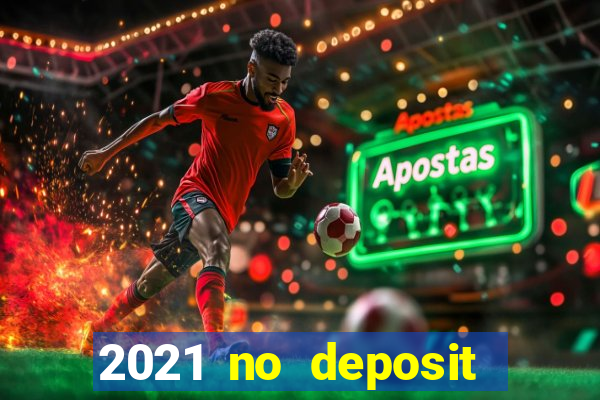 2021 no deposit casino bonus