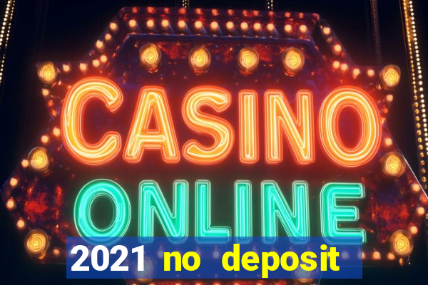 2021 no deposit casino bonus