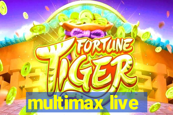 multimax live