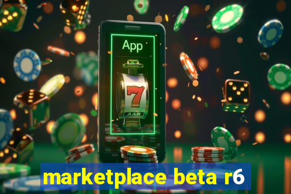 marketplace beta r6