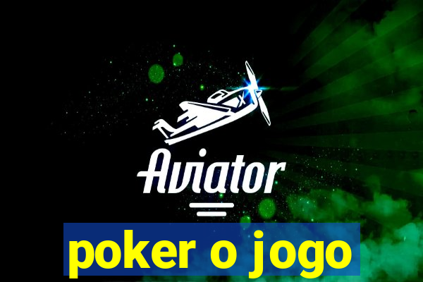 poker o jogo