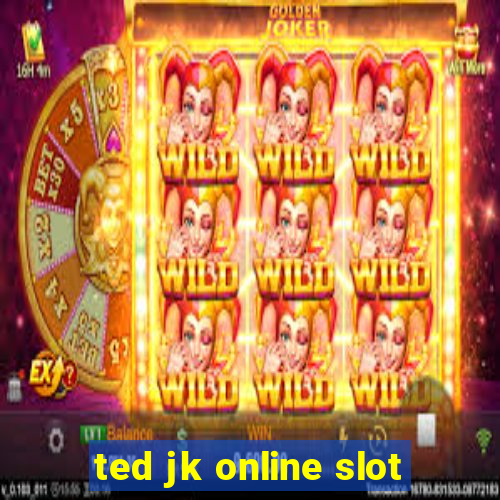 ted jk online slot