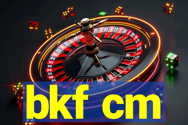 bkf cm