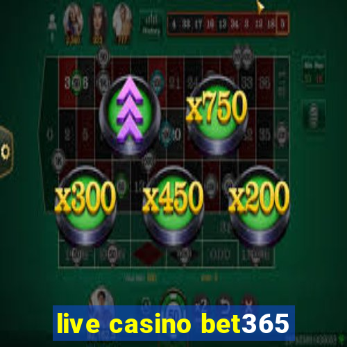 live casino bet365