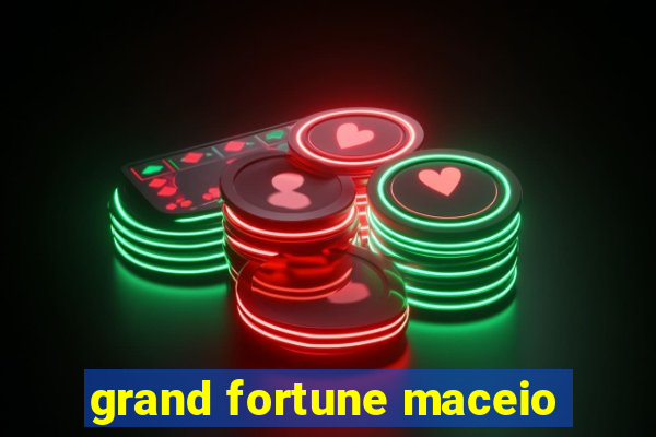 grand fortune maceio